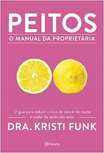 Livro - Peitos: o Manual da Proprietaria - o Guia para Reduzir o Risco de Cancer de - Funk