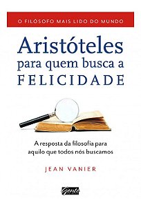 Livro Aristóteles Para Quem Busca a Felicidade - Vanier - Gente