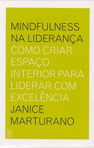 Livro Mindfulness Na Lideranca - Como Criar Espaco Interior para Liderar com Exce - Marturano