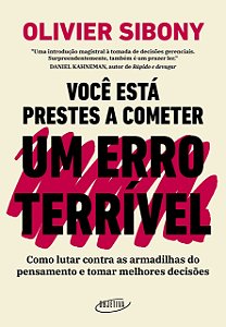 Livro Voce Esta Prestes a Cometer Um Erro Terrivel: Como Lutar contra as Armadilh - Sibony