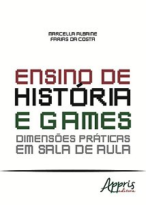 Livro Ensino de Historia e Games: Dimensoes Praticas em Sala de Aula - Costa