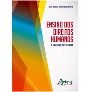 Livro Ensino dos Direitos Humanos - o Equivoco da Educacao - Rocha