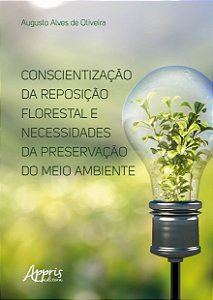 Livro Conscientizacao da Reposicao Florestal e Necessidades da Preservacao do Mei - Oliveira
