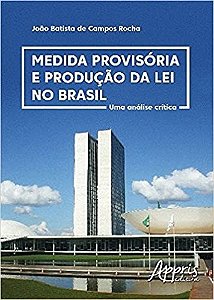 Livro Medida Provisoria e Producao da Lei No Brasil: Uma Analise Critica - Rocha
