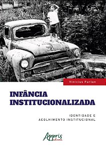 Livro Infância Institucionalizada - Furlan - Appris