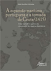 Livro Expansao Maritima Portuguesa e a Tomada de Ceuta (1415), A: Uma Narrativa A - Michelan