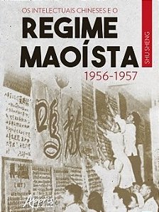 Livro Intelectuais Chineses e o Regime Maoista: 1956-1957, os - Sheng