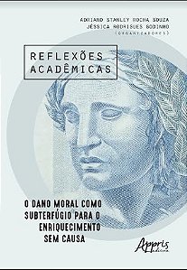 Livro Reflexoes Academicas: o Dano Moral Como Subterfugio para o Enriquecimento S - Souza / Godinho(orgs