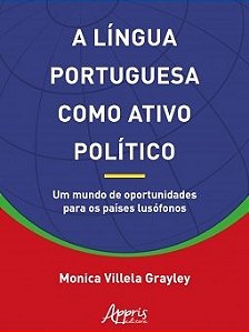 Livro Lingua Portuguesa Como Ativo Politico, a - Um Mundo de Oportunidades para O - Grayley