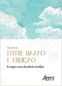 Livro Entre Razao e Fruicao: a Viagem Como Descoberta Cientifica - Fetz