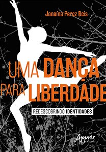 Livro Danca para Liberdade, Uma - Redescobrindo Identidades - Reis