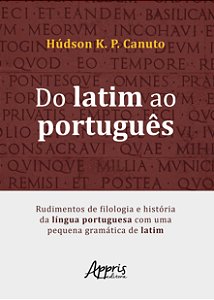 Livro Do Latim ao Portugues: Rudimentos de Filologia e Historia da Lingua Portugu - Canuto