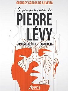 Livro Pensamento de Pierre Levy, o - Comunicacao e Tecnologia - Silveira