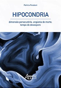 Livro Hipocondria: Dimensao Persecutoria, Angustia de Morte, Tempo do Desespero - Paraboni