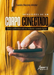 Livro Impressoes de Um Corpo Conectado: Como a Publicidade Esta Nos Incitando a C - Mozzini-alister