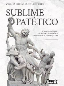 Livro Sublime Patetico: a Presenca do Tragico, do Sublime e da Melancolia Nos Rom - Freitas