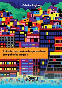 Livro Cidade Como Cenario de Oportunidades, a - Etnografia das Margens - Reginensi