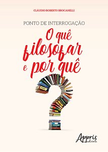Livro Ponto de Interrogacao: o Que Filosofar e por Que - Brocanelli