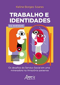 Livro Trabalho e Identidades as Avessas: os Desafios do Servico Social em Uma Min - Soares