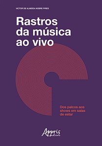 Livro Rastros da Musica ao Vivo - dos Palcos Aos Shows em Salas de Estar - Pires