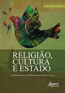 Livro Religiao, Cultura e Estado: a Implantacao do Presbiterianismo em Mato Gross - Arruda