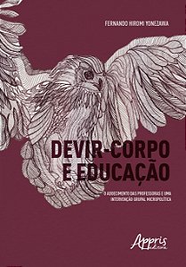 Livro Devir-corpo e Educacao: o Adoecimento das Professoras e Uma Intervencao Gru - Yonezawa