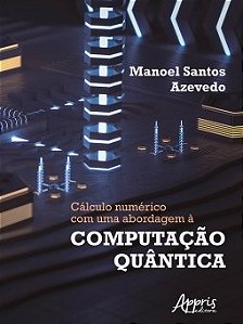 Livro Calculo Numerico com Uma Abordagem a Computacao Quantica - Azevedo