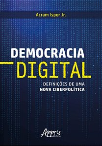 Livro Democracia Digital: Definicoes de Uma Nova Ciberpolitica - Isper Jr