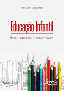 Livro Educacao Infantil: Rotinas Arquitetadas e Cotidianos Vividos - Carreiro