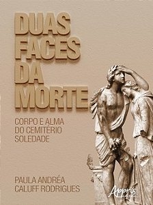 Livro Duas Faces da Morte: Corpo e Alma do Cemiterio Soledade - Rodrigues