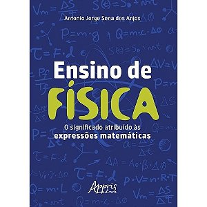 Livro Ensino de Fisica: o Significado Atribuido as Expressoes Matematicas - Anjos