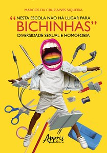 Livro Nesta Escola Nao Ha Lugar para Bichinhas: Diversidade Sexual e Homofobia - Siqueira