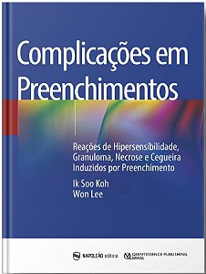 Livro - Complicacoes em Preenchimentos: Reacoes de Hipersensibilidade, Granuloma, N - Soh/lee