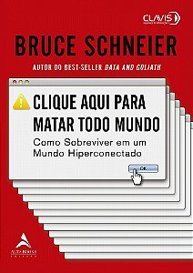 Livro Clique Aqui para Matar Todo Mundo: Como Sobreviver em Um Mundo Hiperconecta - Schneier