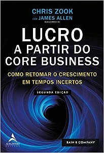 Livro Lucro a Partir do Core Business - Como Retomar o Crescimento em Tempos Ince - Zook/allen
