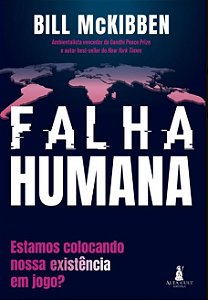 Falha Humana: Estamos Colocando Nossa Exitência em Jogo - McKibben - Alta Cult