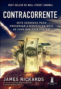 Livro Contracorrente: Sete Segredos para Preservar a Riqueza em Meio ao Caos Que - Rickards