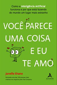 Livro Voce Parece Uma Coisa e Eu te Amo: Como a Inteligencia Artificial Funciona - Shane