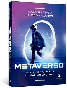Livro Metaverso: Onde Voce Vai Viver e Trabalhar em Breve - Longo/tavares