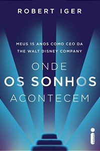 Livro Onde Os Sonhos Acontecem: Meus 15 Anos Como Ceo Da The Walt Disney Company - Iger