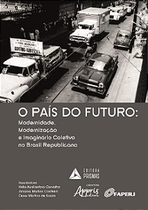 Livro Pais do Futuro, O: Modernidade, Modernizacao e Imaginario Coletivo No Bras - Carvalho/ Cordeiro