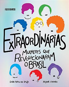 Livro Extraordinarias - Mulheres Que Revolucionaram O Brasil - Cararo/souza