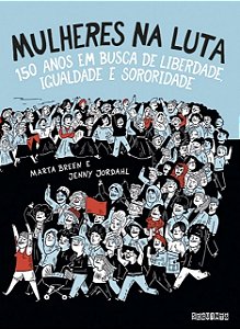Livro Mulheres Na Luta - 150 Anos em Busca de Liberdade, Igualdade e Sororidade - Jordahl /breen