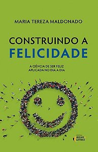 Livro Construindo a Felicidade - a Ciencia de Ser Feliz Aplicada No Dia a Dia - Maldonado