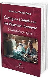 Livro Cirurgias Complexas em Pequenos Animais - Enfrentando Situações Difíceis - Brun