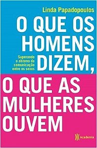 Livro O Que os Homens Dizem, o Que as Mulheres Ouvem - Papadopoulos - Planeta