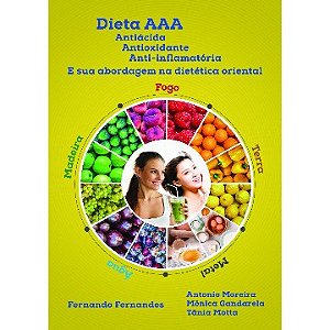 Livro Dieta AAA - Antiácida Antioxidante Anti-inflamatória e Sua Abordagem Na Dietética Oriental - Fernandes