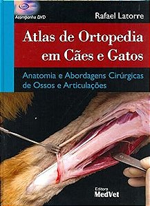 Livro - Atlas de Ortopedia em Caes e Gatos: Anatomia e Abordagens Cirurgicas de oss - Latorre