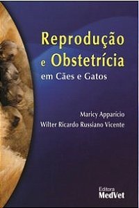 Livro - Reproducao e Obstetricia em Caes e Gatos - Apparicio/ Vicente