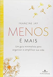Livro Menos e Mais: Um Guia Minimalista para Organizar e Simplificar Sua Vida - Jay